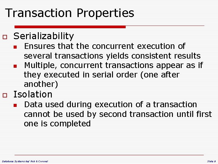 Transaction Properties o Serializability n n o Ensures that the concurrent execution of several