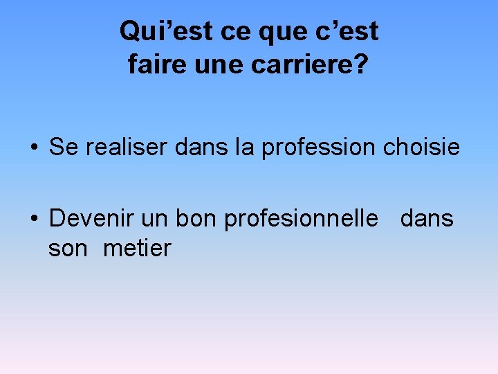 Qui’est ce que c’est faire une carriere? • Se realiser dans la profession choisie