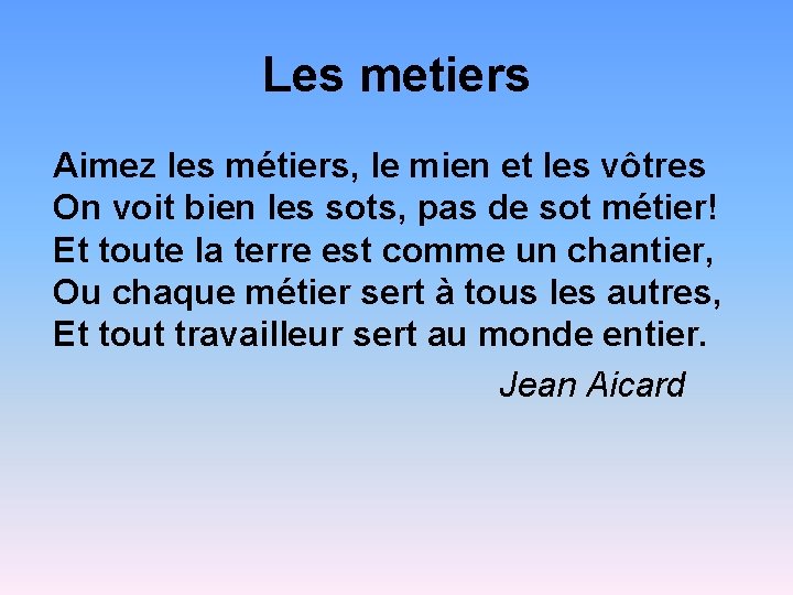 Les metiers Aimez les métiers, le mien et les vôtres On voit bien les