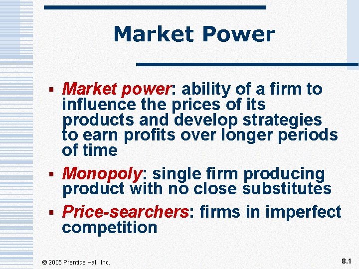 Market Power § Market power: ability of a firm to influence the prices of