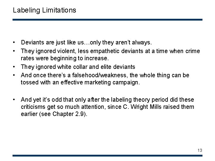Labeling Limitations • Deviants are just like us…only they aren’t always. • They ignored Labeling Limitations • Deviants are just like us…only they aren’t always. • They ignored