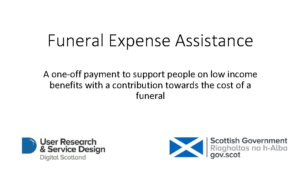 Funeral Expense Assistance A one-off payment to support people on low income benefits with