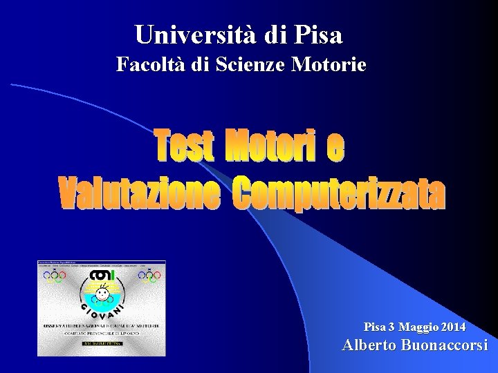 Università di Pisa Facoltà di Scienze Motorie Pisa 3 Maggio 2014 Alberto Buonaccorsi 