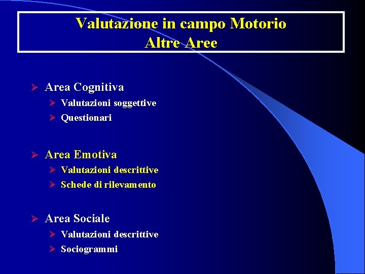 Valutazione in campo Motorio Altre Aree Ø Area Cognitiva Ø Valutazioni soggettive Ø Questionari