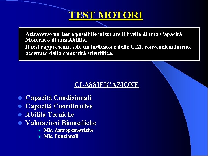 TEST MOTORI Attraverso un test è possibile misurare il livello di una Capacità Motoria