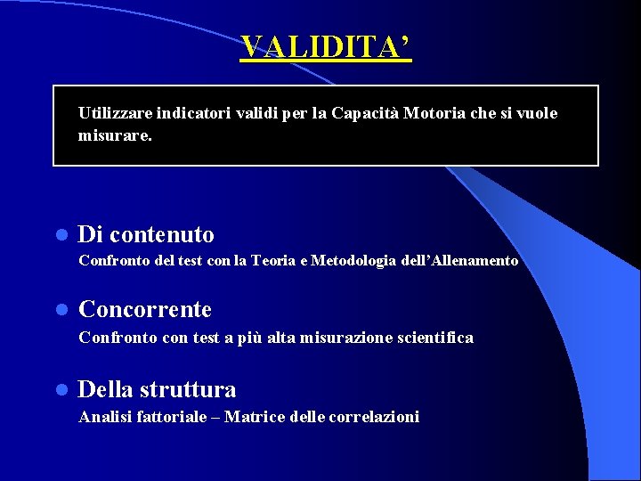 VALIDITA’ Utilizzare indicatori validi per la Capacità Motoria che si vuole misurare. l Di