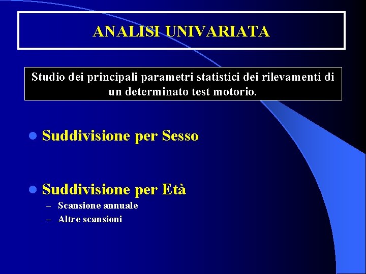 ANALISI UNIVARIATA Studio dei principali parametri statistici dei rilevamenti di un determinato test motorio.