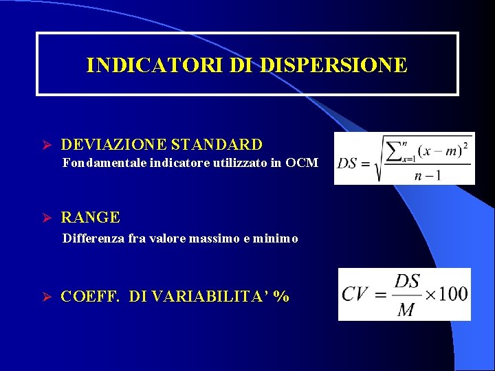 INDICATORI DI DISPERSIONE Ø DEVIAZIONE STANDARD Fondamentale indicatore utilizzato in OCM Ø RANGE Differenza