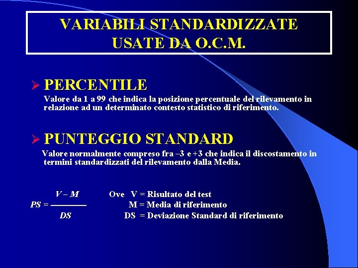 VARIABILI STANDARDIZZATE USATE DA O. C. M. Ø PERCENTILE Valore da 1 a 99