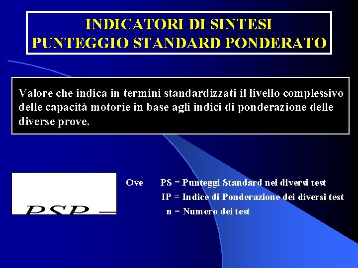 INDICATORI DI SINTESI PUNTEGGIO STANDARD PONDERATO Valore che indica in termini standardizzati il livello