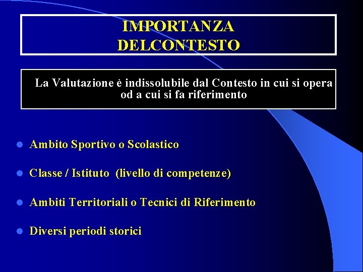 IMPORTANZA DELCONTESTO La Valutazione è indissolubile dal Contesto in cui si opera od a