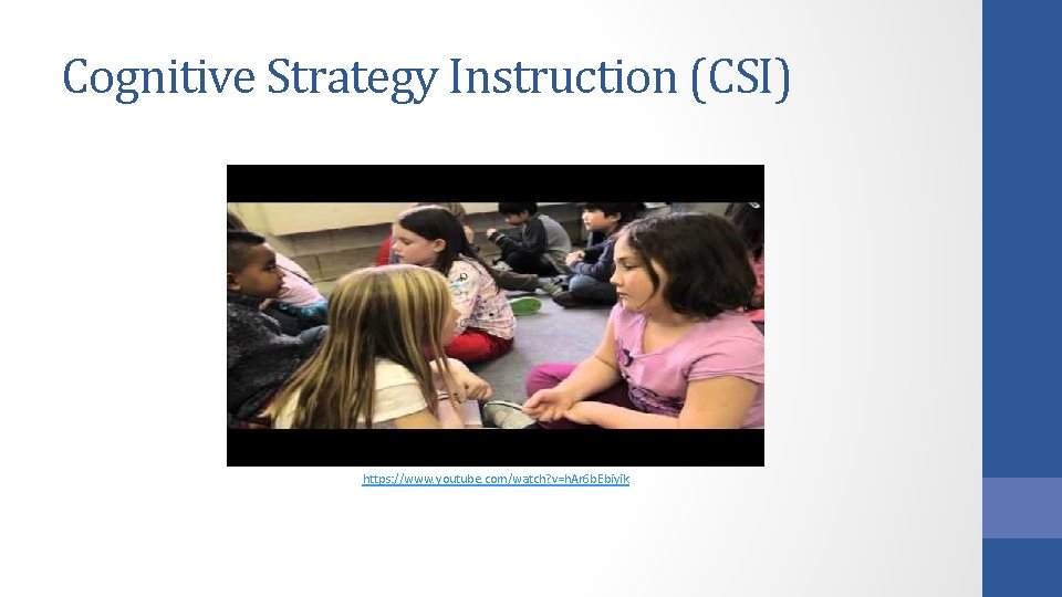 Cognitive Strategy Instruction (CSI) https: //www. youtube. com/watch? v=h. Ar 6 b. Ebiyik 