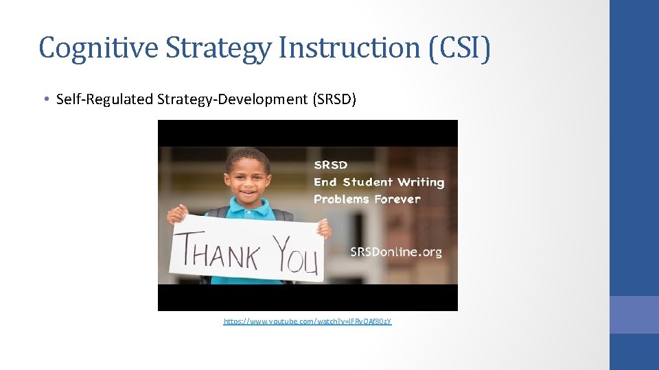 Cognitive Strategy Instruction (CSI) • Self-Regulated Strategy-Development (SRSD) https: //www. youtube. com/watch? v=IFRv. OAf