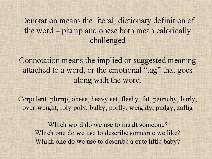 Denotation means the literal, dictionary definition of the word – plump and obese both