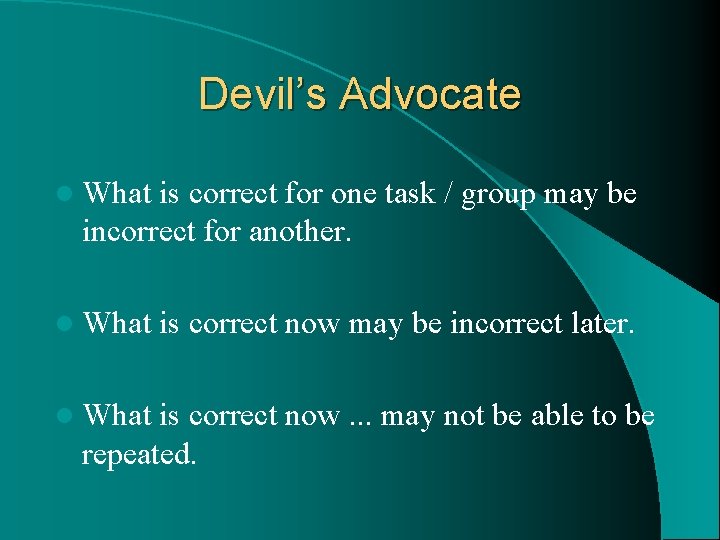 Devil’s Advocate l What is correct for one task / group may be incorrect