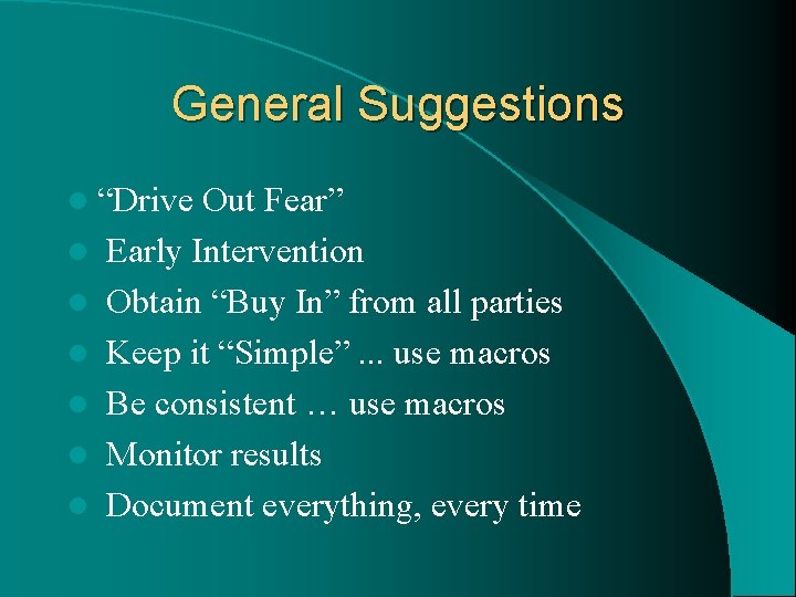 General Suggestions l “Drive l l l Out Fear” Early Intervention Obtain “Buy In”