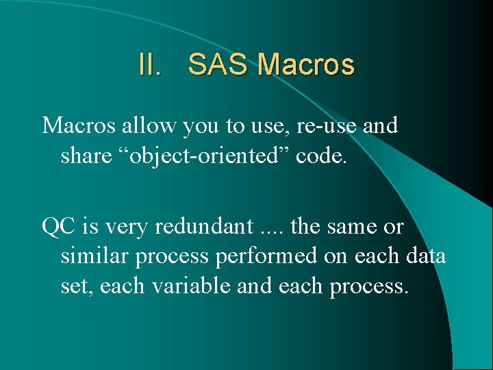 II. SAS Macros allow you to use, re-use and share “object-oriented” code. QC is