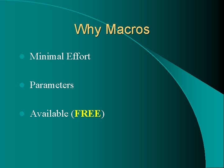 Why Macros l Minimal Effort l Parameters l Available (FREE) 