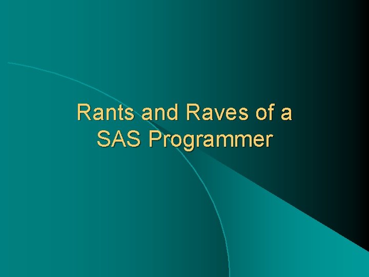 Rants and Raves of a SAS Programmer 