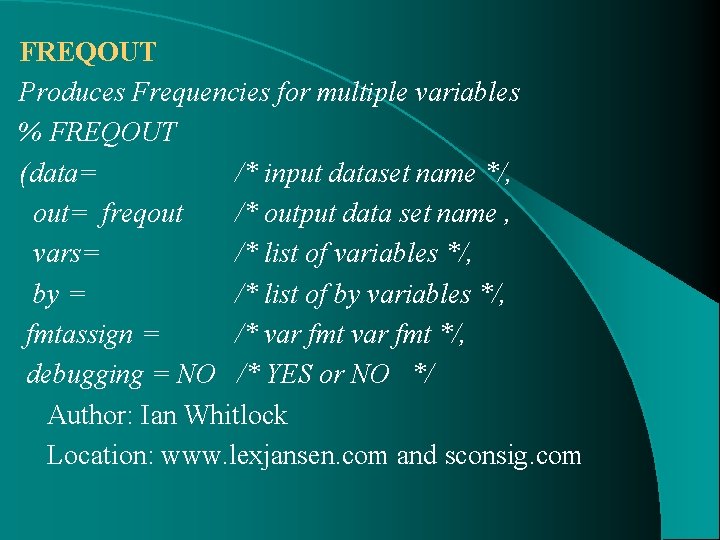 FREQOUT Produces Frequencies for multiple variables % FREQOUT (data= /* input dataset name */,