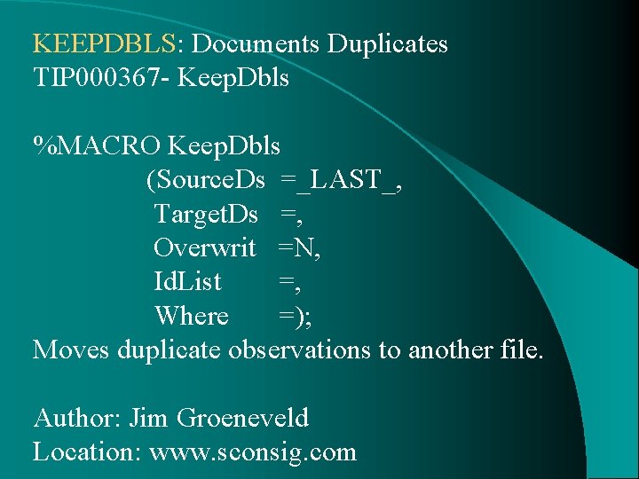 KEEPDBLS: Documents Duplicates TIP 000367 - Keep. Dbls %MACRO Keep. Dbls (Source. Ds =_LAST_,