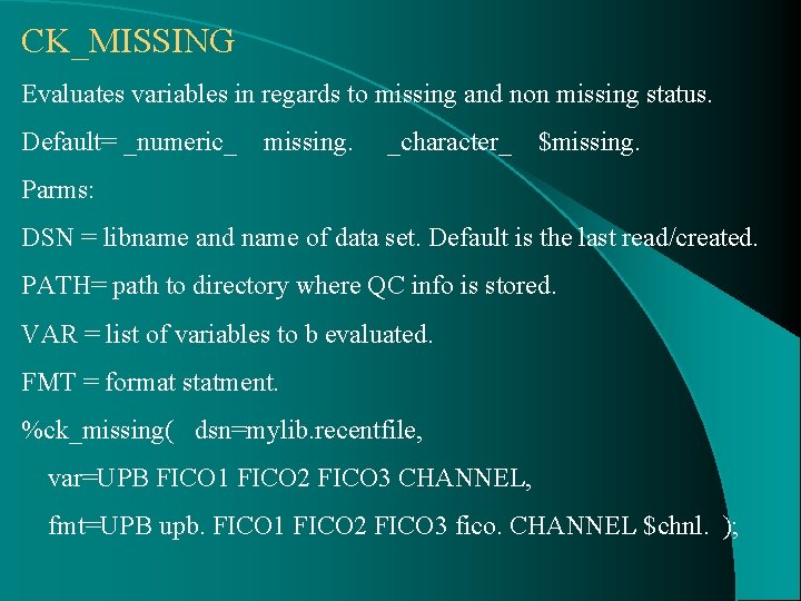 CK_MISSING Evaluates variables in regards to missing and non missing status. Default= _numeric_ missing.