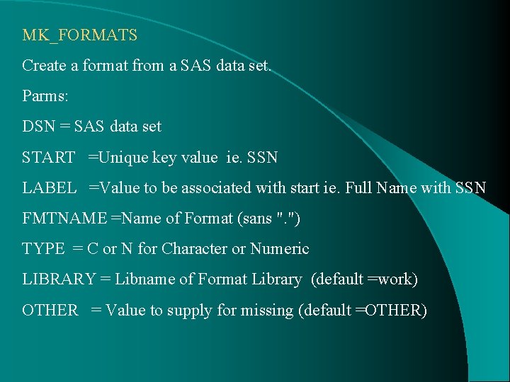 MK_FORMATS Create a format from a SAS data set. Parms: DSN = SAS data