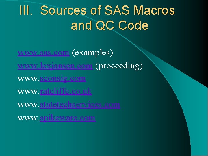 III. Sources of SAS Macros and QC Code www. sas. com (examples) www. lexjansen.