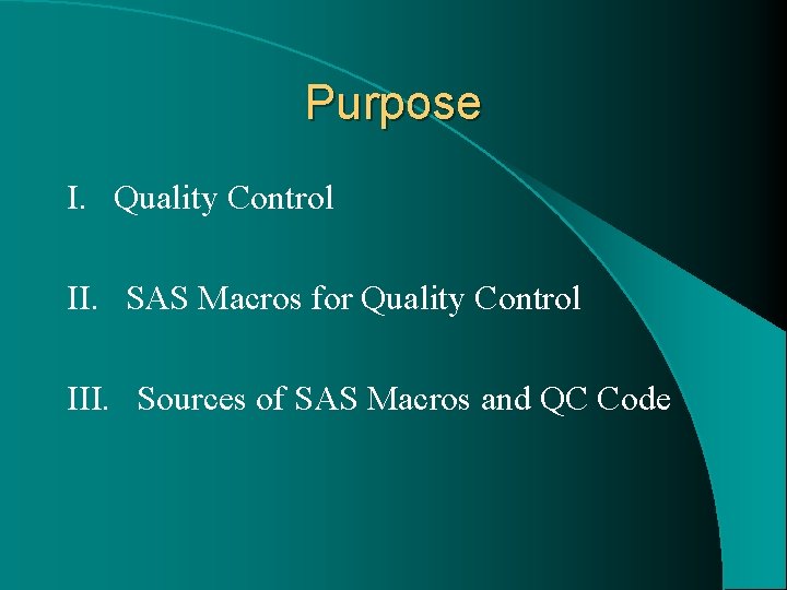 Purpose I. Quality Control II. SAS Macros for Quality Control III. Sources of SAS