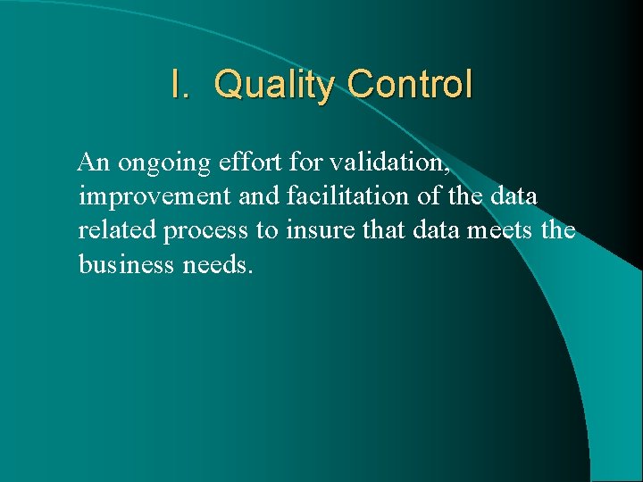 I. Quality Control An ongoing effort for validation, improvement and facilitation of the data