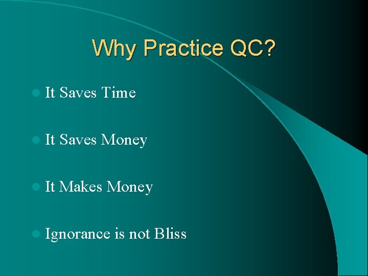 Why Practice QC? l It Saves Time l It Saves Money l It Makes