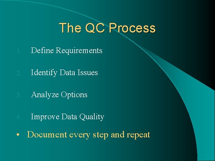 The QC Process 1. Define Requirements 2. Identify Data Issues 3. Analyze Options 4.