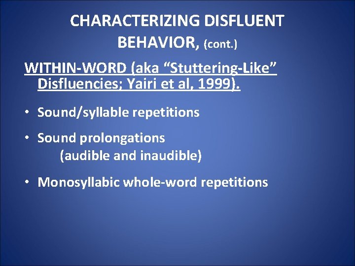 CHARACTERIZING DISFLUENT BEHAVIOR, (cont. ) WITHIN-WORD (aka “Stuttering-Like” Disfluencies; Yairi et al, 1999). •