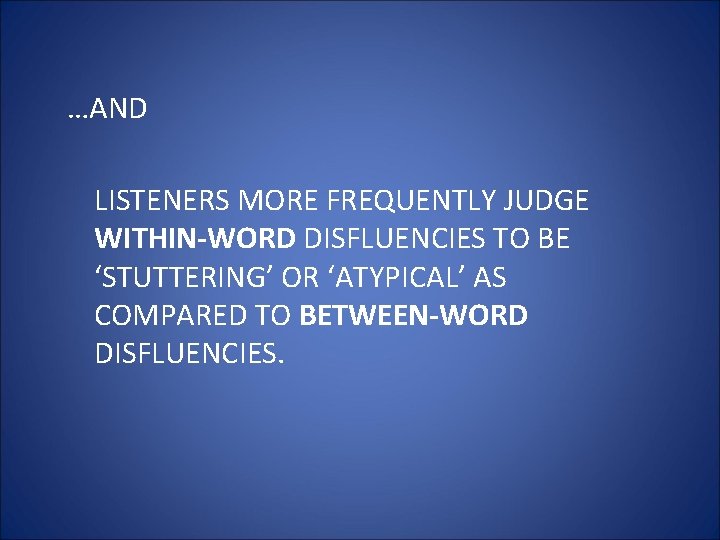 …AND LISTENERS MORE FREQUENTLY JUDGE WITHIN-WORD DISFLUENCIES TO BE ‘STUTTERING’ OR ‘ATYPICAL’ AS COMPARED