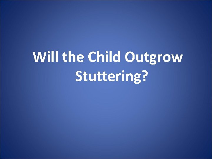 Will the Child Outgrow Stuttering? 