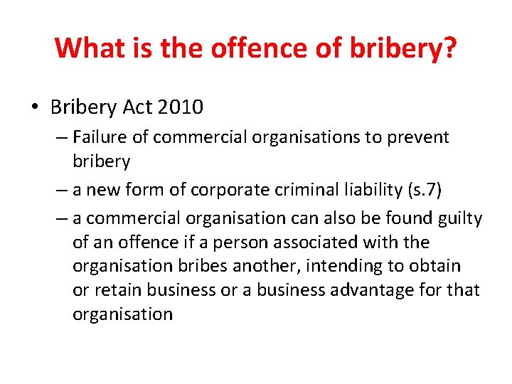 What is the offence of bribery? • Bribery Act 2010 – Failure of commercial