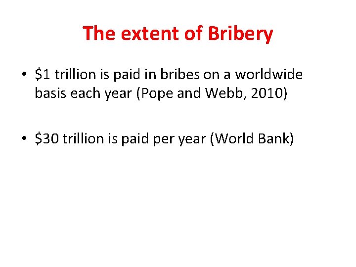 The extent of Bribery • $1 trillion is paid in bribes on a worldwide