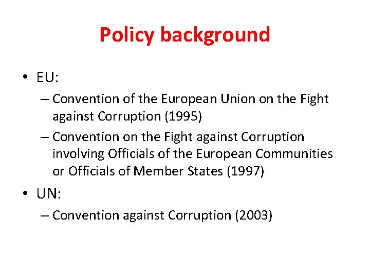 Policy background • EU: – Convention of the European Union on the Fight against