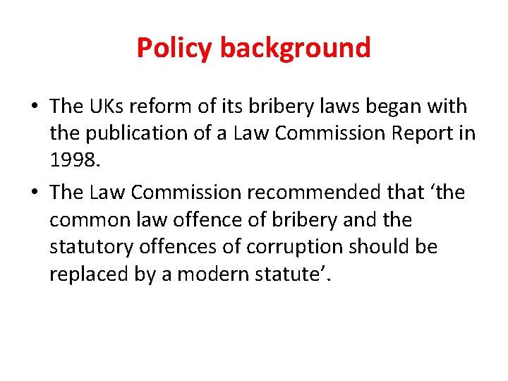 Policy background • The UKs reform of its bribery laws began with the publication