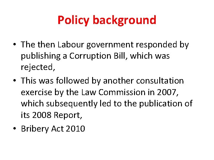 Policy background • The then Labour government responded by publishing a Corruption Bill, which