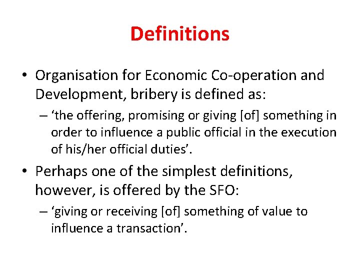 Definitions • Organisation for Economic Co-operation and Development, bribery is defined as: – ‘the