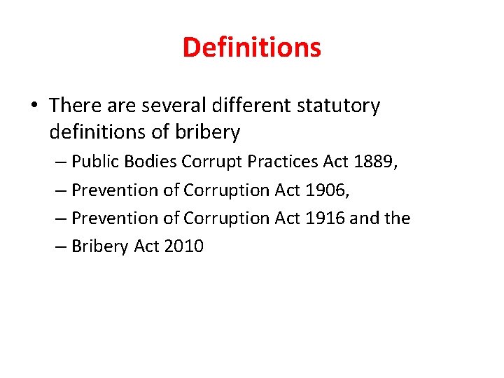 Definitions • There are several different statutory definitions of bribery – Public Bodies Corrupt