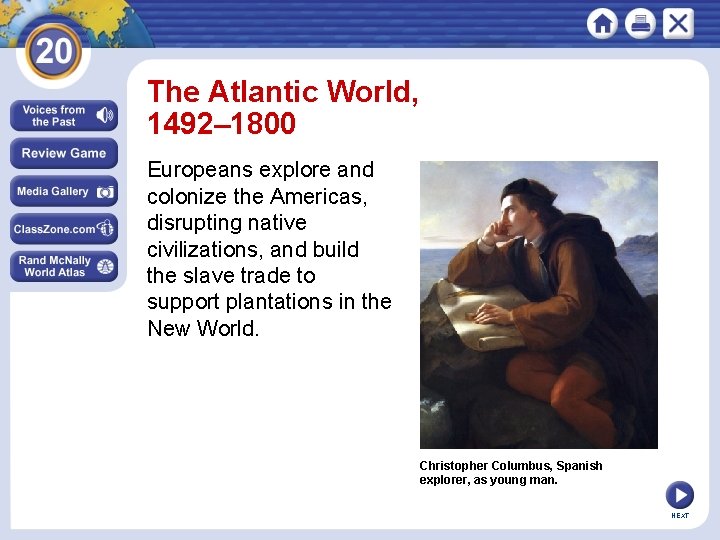 The Atlantic World, 1492– 1800 Europeans explore and colonize the Americas, disrupting native civilizations,