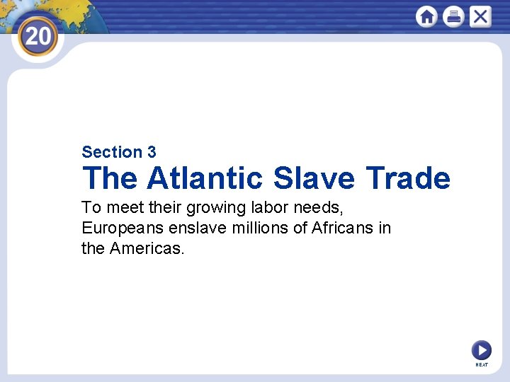 Section 3 The Atlantic Slave Trade To meet their growing labor needs, Europeans enslave