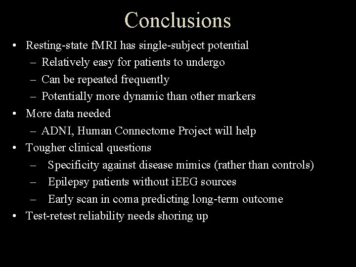 Conclusions • Resting-state f. MRI has single-subject potential – Relatively easy for patients to