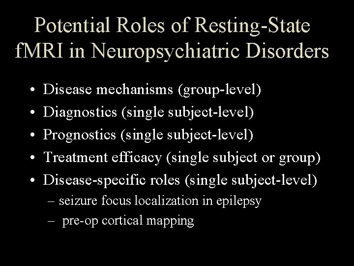 Potential Roles of Resting-State f. MRI in Neuropsychiatric Disorders • • • Disease mechanisms