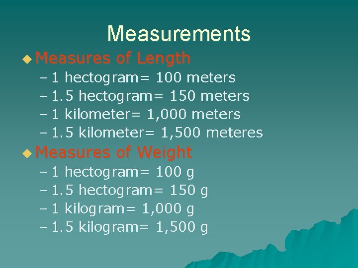 Measurements u Measures of Length – 1 hectogram= 100 meters – 1. 5 hectogram=