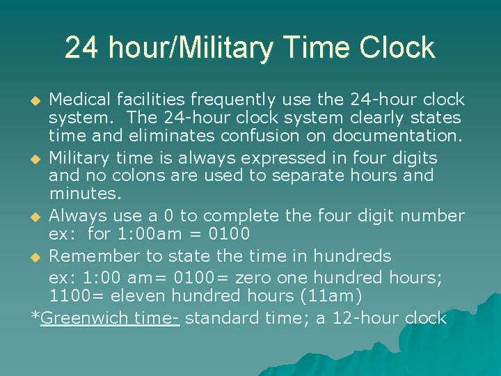 24 hour/Military Time Clock Medical facilities frequently use the 24 -hour clock system. The