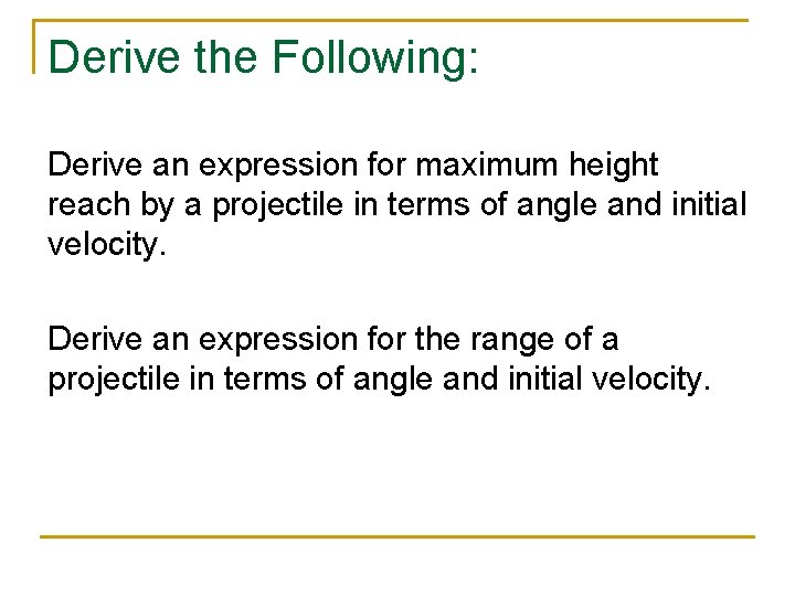Derive the Following: Derive an expression for maximum height reach by a projectile in