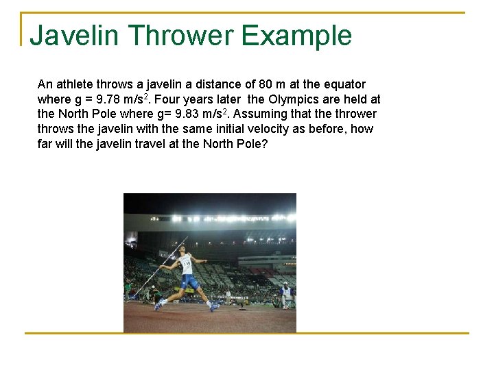Javelin Thrower Example An athlete throws a javelin a distance of 80 m at